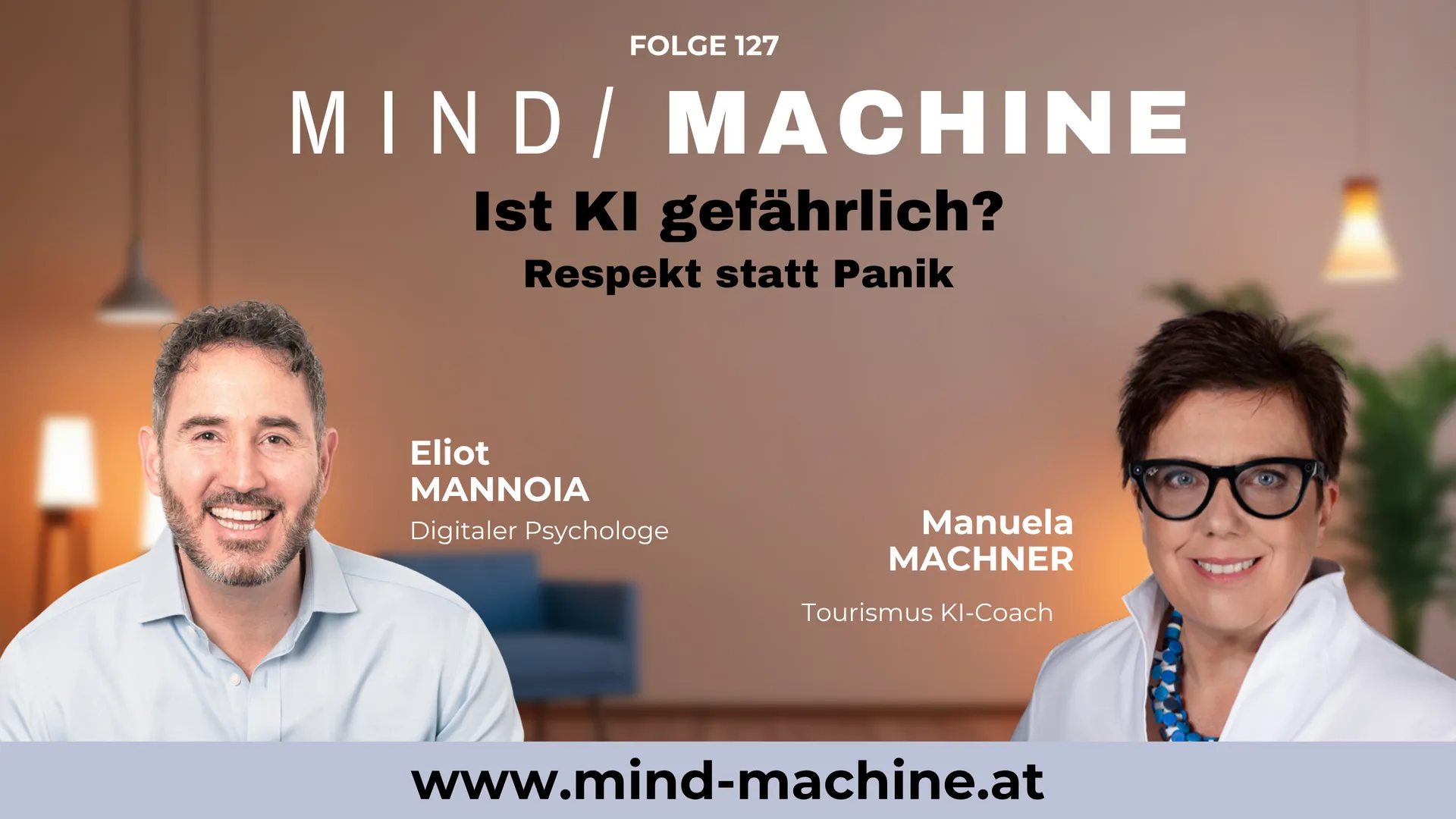 Titelbild zur Folge 127 des Podcasts Mind / Machine: Schriftzug „Ist KI gefährlich? Respekt statt Panik“, darunter links Eliot Mannoia, digitaler Psychologe, und rechts Manuela Machner, Tourismus KI-Coach, vor warm beleuchtetem Raumhintergrund.