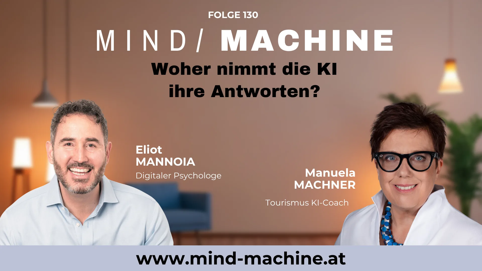 Titelgrafik zur Folge 130 des Podcasts Mind / Machine: Eliot Mannoia, digitaler Psychologe, und Manuela Machner, Tourismus KI-Coach, in einem warm beleuchteten Wohnraum, darüber der Titel "Woher nimmt die KI ihre Antworten?" und die Adresse www.mind-machine.at.